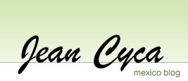 Jean Cyca - Mexico Blog